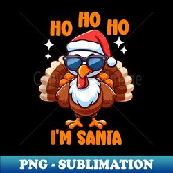 funny turkey fake ho ho i'm santa thanksgiving turkey day - creative sublimation png download - bold & eye-catching