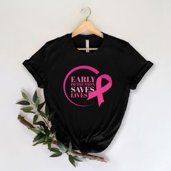 early detection saves lives shirt for breast cancer awareness pink ribbon shirt cancer survivor gift shirt cancer suppor