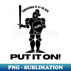 put it on the full armor of god ephesians 611-18 kjv - png transparent sublimation file - enhance your apparel with stunning detail