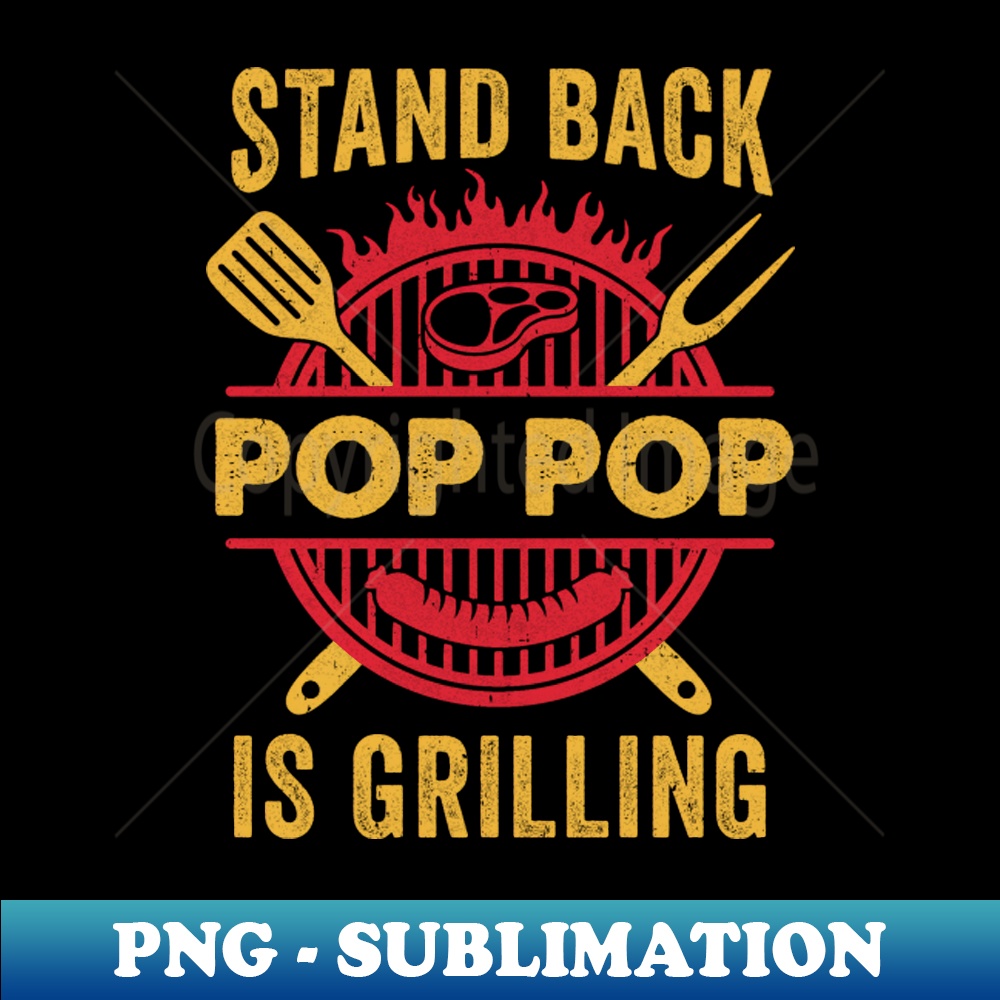 AP-26185_Stand Back Pop Pop Is Grilling BBQ Barbecue Fathers Day 2049.jpg