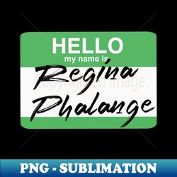 hello my name isregina phalange 2 - professional sublimation digital download - perfect for sublimation art
