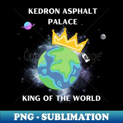 king of the world - modern sublimation png file - bold & eye-catching