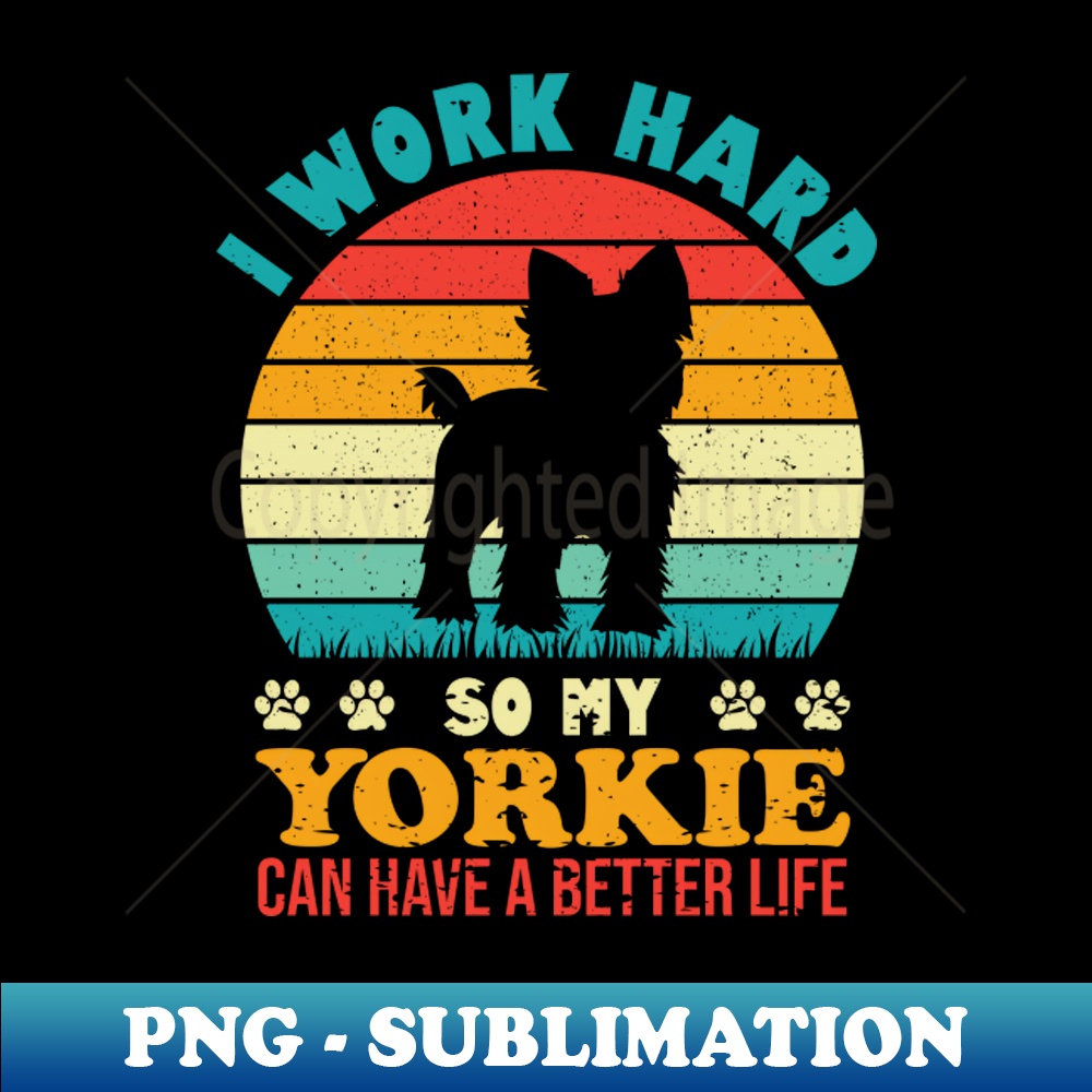 AX-14946_I Work Hard So My Yorkie Can Have A Better Life 9402.jpg