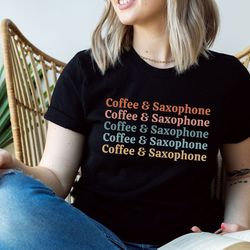 Saxophone Shirt Coffee and Saxophone Tshirt Alto Saxophone Tenor Saxophone Gift Marching Band Jazz Musician Sax Shirt Ba