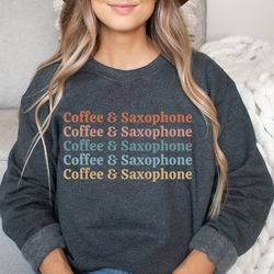 Saxophone Sweatshirt Coffee and Saxophone Sweater Alto Saxophone Tenor Saxophone Shirt Marching Band Jazz Musician Sax S