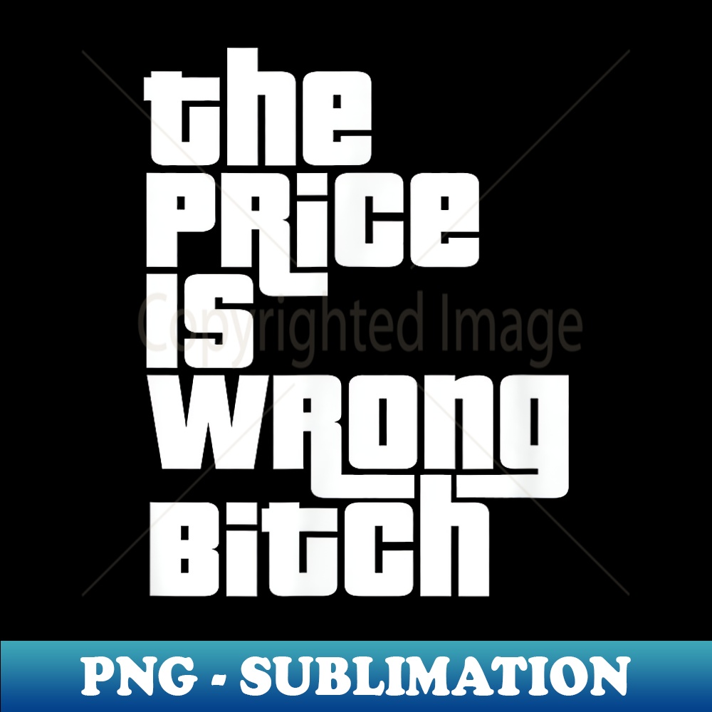 BC-27919_The Price Is Wrong Bitch Funny Adult Humor Funny Right  0646.jpg
