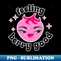 feeling berry good - modern sublimation png file - fashionable and fearless
