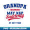 BJ-12701_Grandpa Warning May Nap Suddenly At Any Time Shirt 7532.jpg