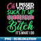 BL-21042_Oh I Pissed You Off Suck It Up Buttercup I'm A Bitch Fun Pun 0485.jpg