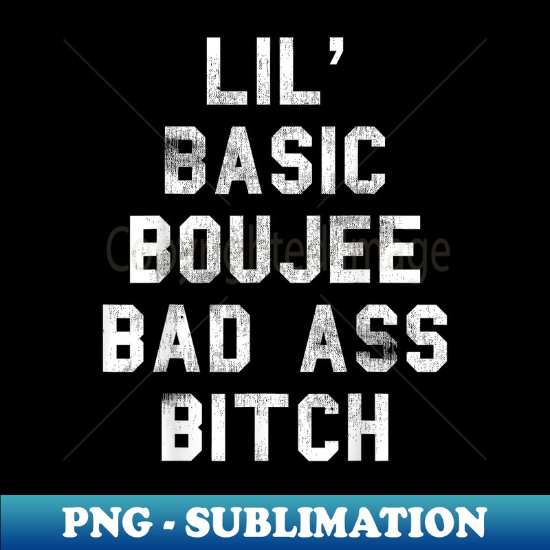 BM-11558_FUNNY LIL' BASIC BOUJEE BAD ASS BITCH RETRO GIFT 0213.jpg