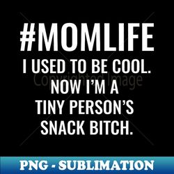 im a tiny person's snack bitch - funny mom quote motherhood - instant sublimation digital download - add a festive touch to every day