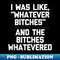 BR-14918_I Was Like, Whatever Bitches (And The Bitches Whatevered)  0282.jpg