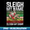 CC-24366_Santa Claus Sleigh My Name Sleigh My Game Funny Christmas 0177.jpg