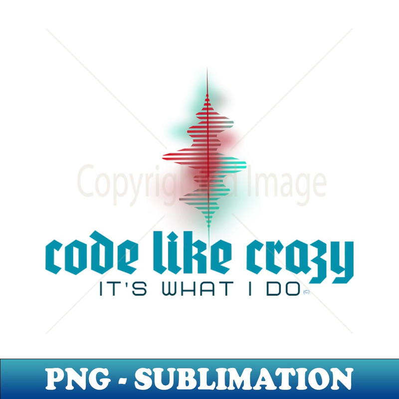 CJ-6817_Code Like Crazy - Its What I Do Show the world 6931.jpg