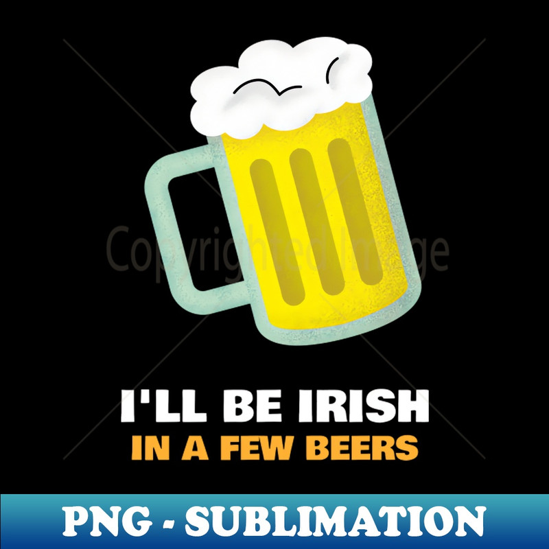 CK-15152_Ill Be Irish In A Few Beers 9110.jpg