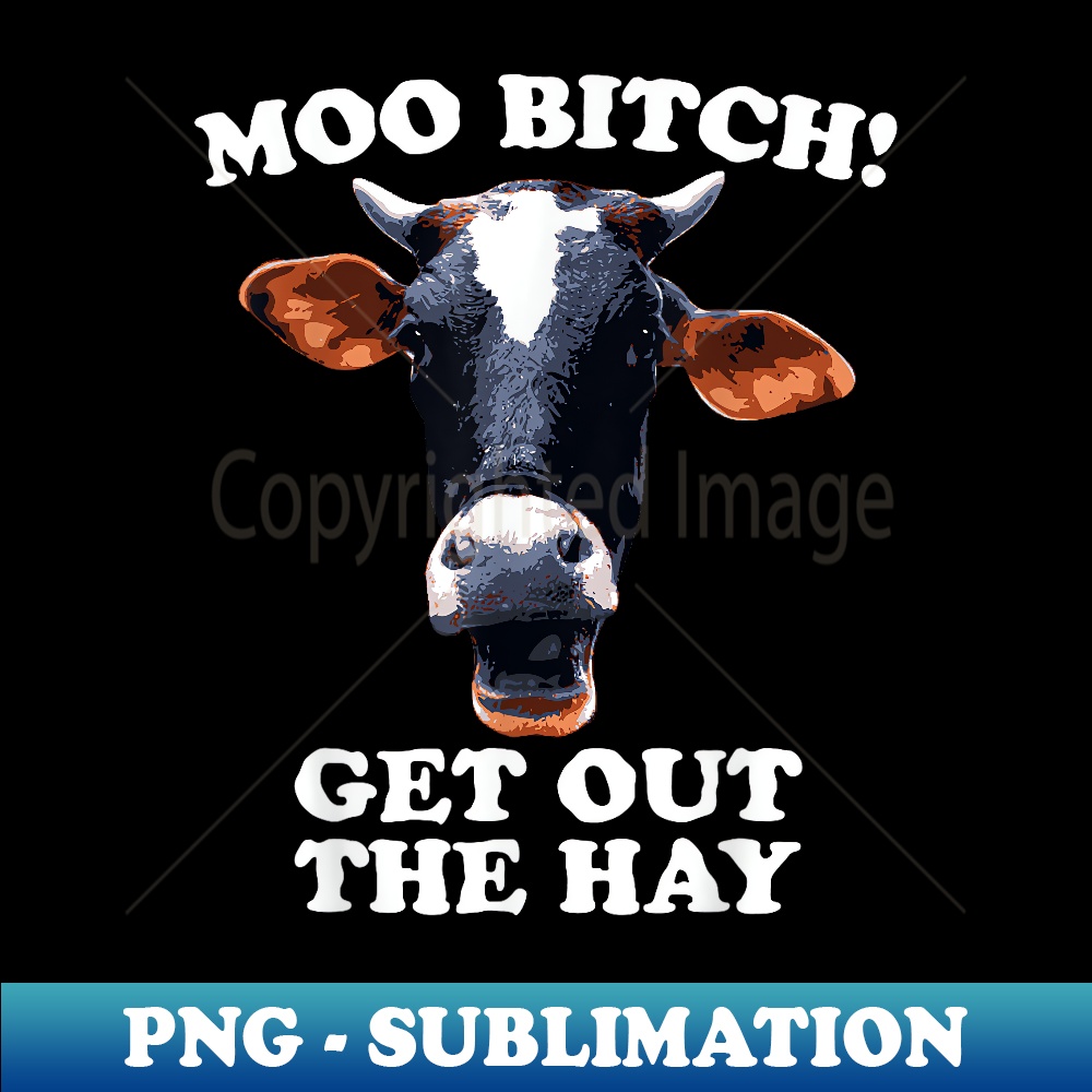 CN-19492_Moo Bitch Get Out The Hay Funny Cow Pun 0451.jpg