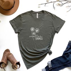 scatter kindness shirt, dandelion women shirt, floral shirt, positive vibes shirt, inspirational gift, mental health shi