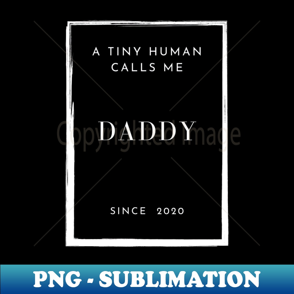 DE-851_a tiny human calls me daddy since 2020 9379.jpg