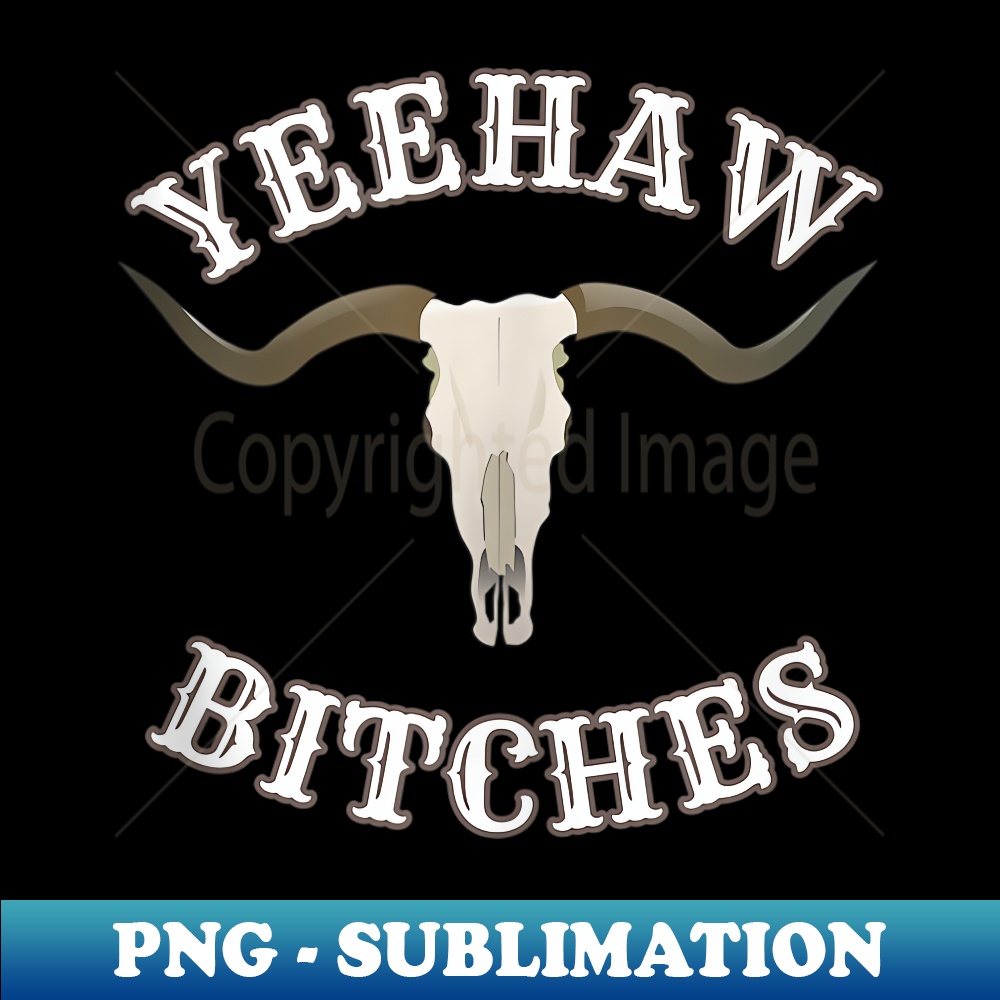 DI-7258_Country Skull Western Yeehaw Bitches 0144.jpg