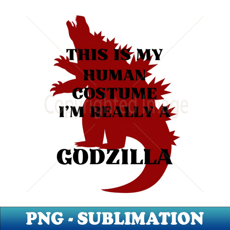 DJ-28267_This Is My Human Costume Im Really A GODZILLA 8755.jpg