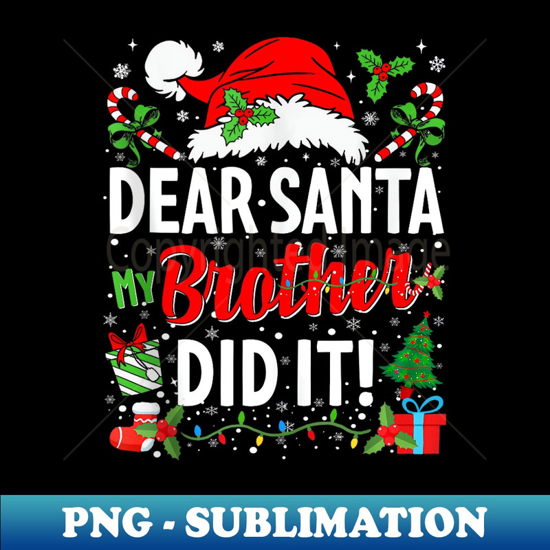 DJ-8512_Dear Santa My Brother Did It Girls Boys Funny Christmas  0034.jpg