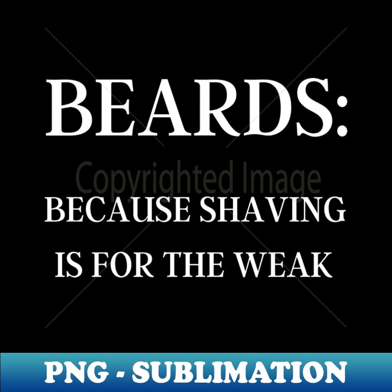 DK-3406_BEARDS Because Shaving is for the Weak Mens White Text 3424.jpg