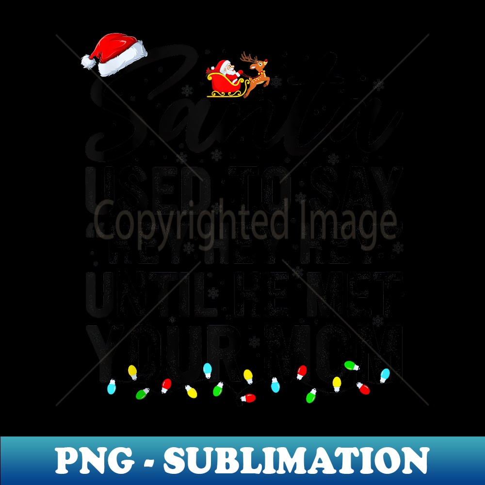 DV-24457_Santa Used To Say Hey Hey Hey Until He Met Your Mom 0410.jpg