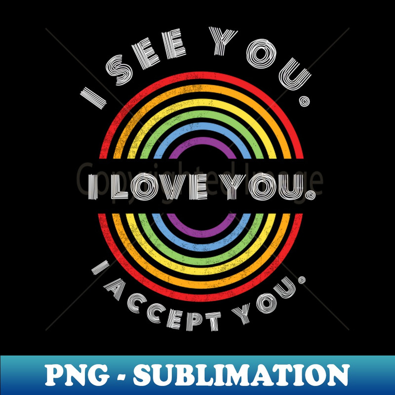 EE-14805_I See You I Love You I Accept You Pride LGBT Shirt LGBTQ T-Shirt LGBT Supporter Pride Month Gift Gay Pride 1870.jpg