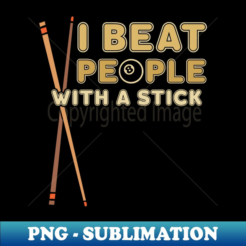 EG-14343_I Beat People With A Stick Pool Player Billiard Lover 8 Ball Cue Pool Stick 3717.jpg