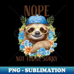 summer sloth not today sorry - instant sublimation digital download - perfect for sublimation mastery