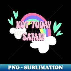 not today satan - creative sublimation png download - unleash your inner rebellion