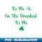 EM-16080_Its Me Hi Im The Drunkest Its Me Humor Patrick Day 5483.jpg
