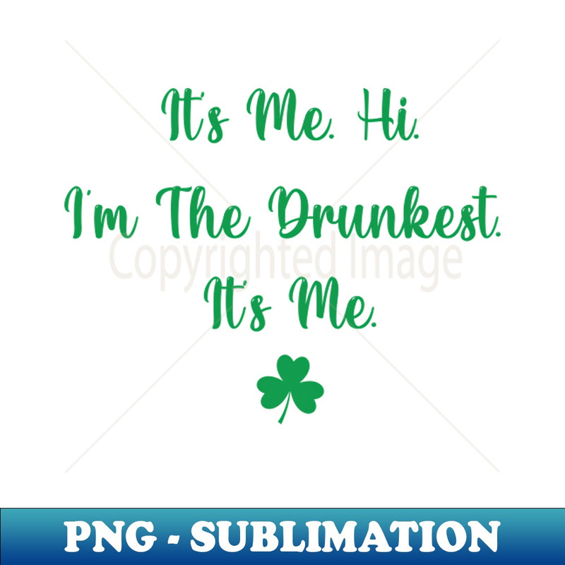 EM-16080_Its Me Hi Im The Drunkest Its Me Humor Patrick Day 5483.jpg