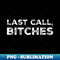 ET-24086_s Last Call Bitches Funny Bartender Waitress  0463.jpg