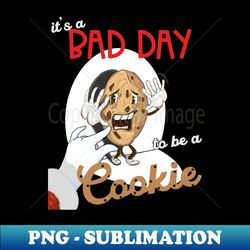 funny christmas scared cookie it's a bad day to be a cookie - unique sublimation png download - vibrant and eye-catching typography
