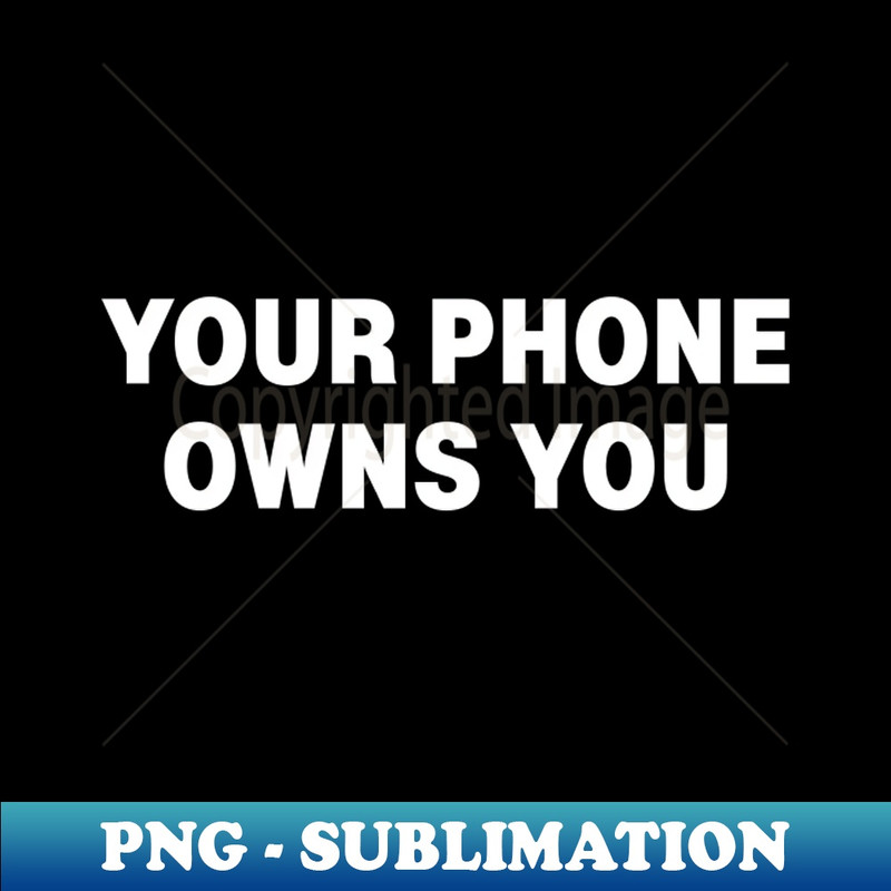 EY-31241_Your phone owns you anti cell phone zombie idiocracy apocalypse 9215.jpg