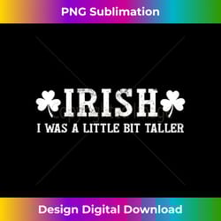 womens irish i was a little bit taller t-shirt st patrick's day - classic sublimation png file - rapidly innovate your artistic vision