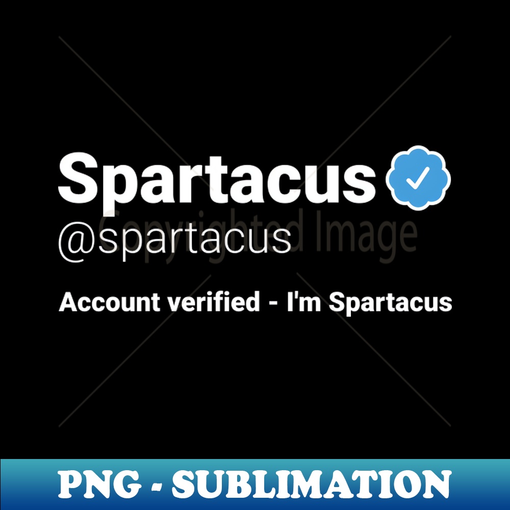 FJ-15366_Im Spartacus - Parody Social Network Account Name with a Blue Verified Badge 1186.jpg