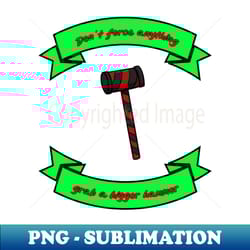 dont force anything - special edition sublimation png file - perfect for sublimation mastery