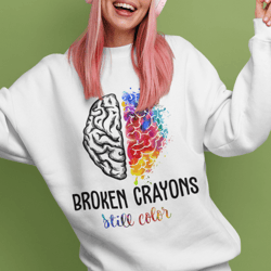 broken crayons still color t shirt, love pink shirt, mental health, motivational sweatshirt