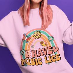 i have pubic lice, funny shirt, sarcastic shirt, oddly specific, meme shirt, ironic shirt, novelty shirt, iconic shirt