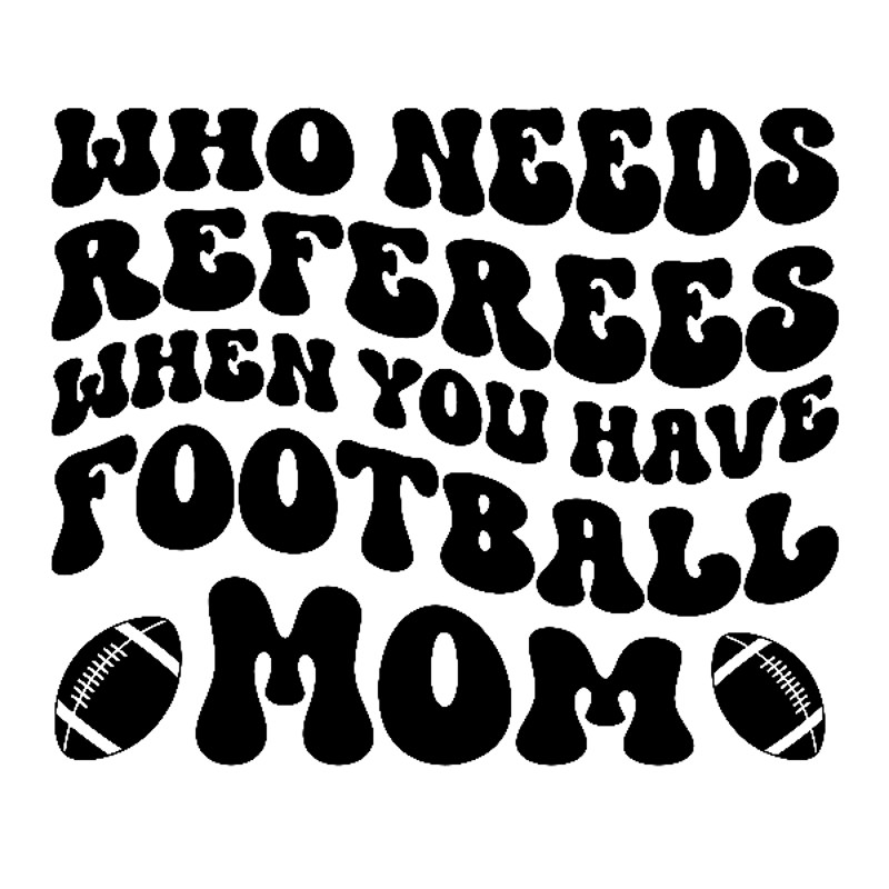 who needs referees when you have football mom.png