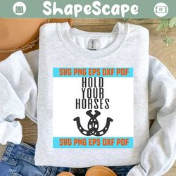 hold your horses svg,svg,funny quotes svg,quote svg,saying shirt svg,svg cricut, silhouette svg files, cricut svg, silhouette svg, svg designs, vinyl svg