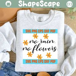 no rain no flowers svg,inspirational quotes,motivational quote,svg cricut, silhouette svg files, cricut svg, silhouette svg, svg designs, vinyl svg