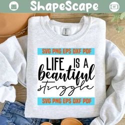 life is a beautiful struggle svg,inspirational quotes,motivational quote,svg cricut, silhouette svg files, cricut svg, silhouette svg, svg designs, vinyl svg
