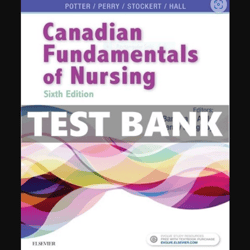 TEST BANK Potter et al CANADIAN Fundamentals of Nursing 6th Edition Study Guide