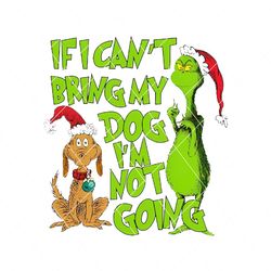 grinchmas if i cant bring my dog png sublimation digital