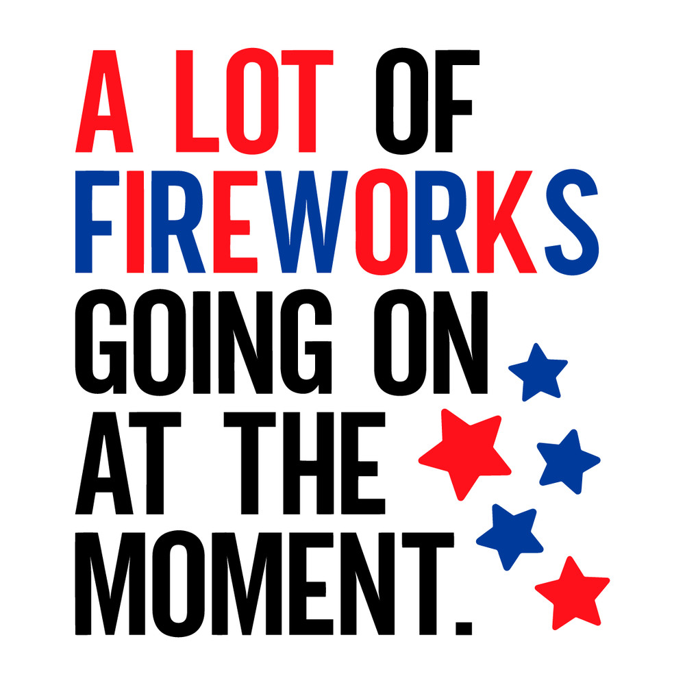 A-Lot-Of-Fireworks-Going-On-At-The-Moment-SVG-2406241009.png