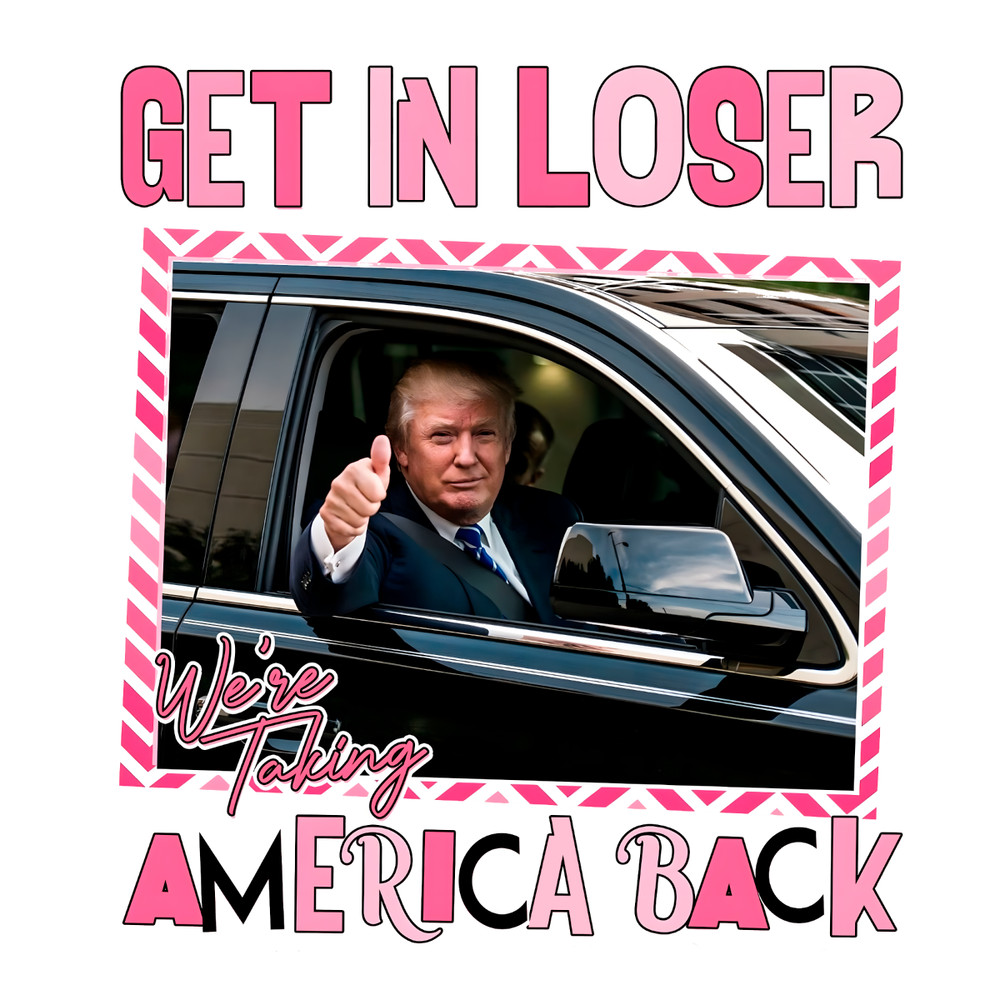 Get-In-Loser-We-Are-Taking-America-Back-PNG-2603241015.png