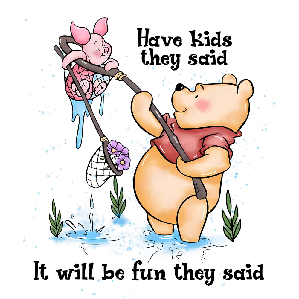 Have-Kids-The-Said-It-Will-Be-Fun-Pooh-Bear-2303241054.png